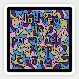 Nothing Is Permanent Except Change Sticker